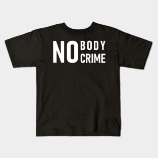 No Body No Crime Kids T-Shirt